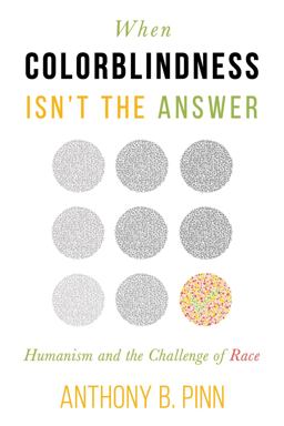 When Colorblindness Isn't the Answer Humanism and the Challenge of Race 2017 9781634311229 Front Cover