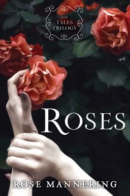 Roses The Tales Trilogy, Book 1 2016 9781634501880 Front Cover