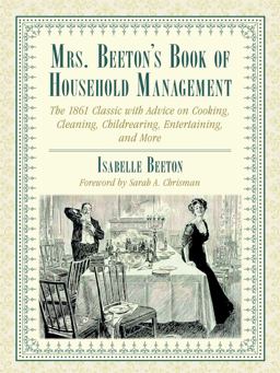 Mrs. Beeton's Book of Household Management The 1861 Classic with Advice on Cooking, Cleaning, Childrearing, Entertaining, and More  9781634502429 Front Cover
