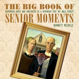 Big Book of Senior Moments Humorous Jokes and Anecdotes As a Reminder That We All Forget  9781634503617 Front Cover