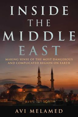Inside the Middle East Making Sense of the Most Dangerous and Complicated Region on Earth  9781634505727 Front Cover