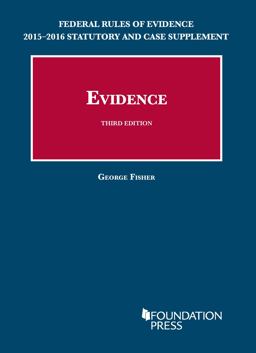 Federal Rules of Evidence 2015-2016 Statutory and Case Supplement to Fisher's Evidence, 3rd Federal Rules of Evidence 2015-2016 Statutory and Case Supplement to Fisher's Evidence, 3rd