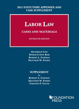 Labor Law, Cases and Materials, 15th, 2015 Statutory Appendix and Case Supplement