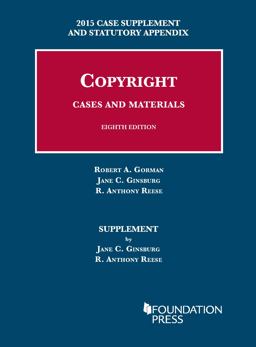 Copyright Cases and Materials, 8th Ed. , 2015 Case Supplement and Statutory Appendix