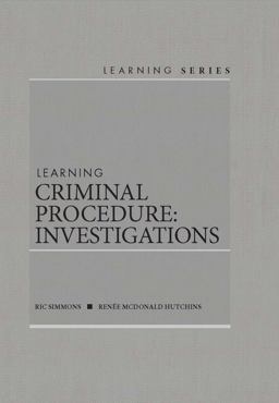 Learning Criminal Procedure - Investigations Learning Criminal Procedure - Investigations