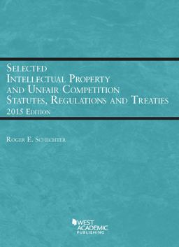 Selected Intellectual Property and Unfair Competition Statutes, Regulations, and Treaties Selected Intellectual Property and Unfair Competition Statutes, Regulations, and Treaties