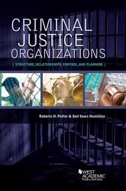 Criminal Justice Organizations Structure, Relationships, Control, and Planning  9781634604857 Front Cover