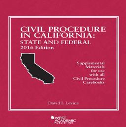 Civil Procedure in California: State and Federal 2016 Edition