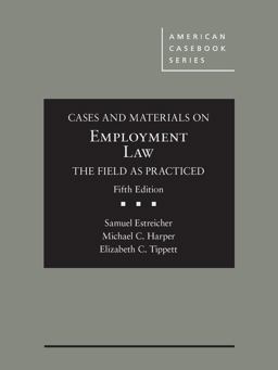 Cases and Materials on Employment Law, the Field As Practiced
