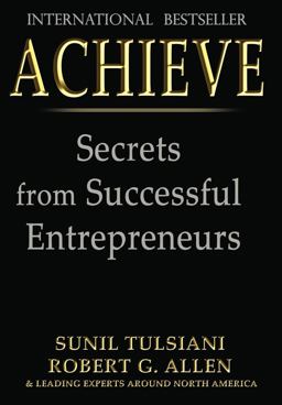 ACHIEVE: Secrets from Successful Entrepreneurs ACHIEVE: Secrets from Successful Entrepreneurs