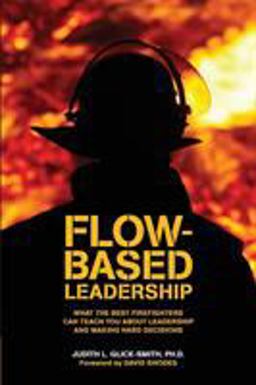 Flow-Based Leadership What the Best Firefighters Can Teach You about Leadership and Making Hard Decisions  9781634621342 Front Cover