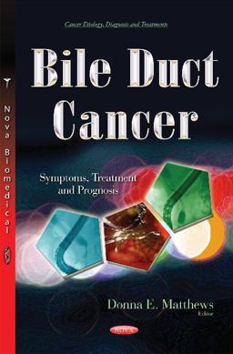 Bile Duct Cancer Symptoms, Treatment and Prognosis  9781634847131 Front Cover
