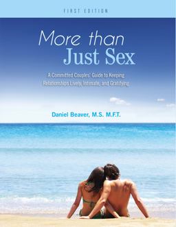More Than Just Sex A Committed Couples' Guide to Keeping Relationships Lively, Intimate, and Gratifying 1st 9781634870856 Front Cover