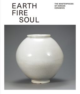Earth Fire Soul The Masterpieces of Korean Ceramics  9781635190106 Front Cover