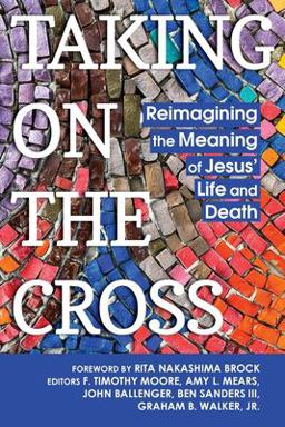Taking on the Cross Reimagining the Meaning of Jesus' Life and Death  9781635281705 Front Cover