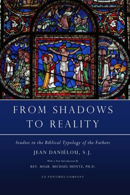 From Shadows to Reality Studies in the Biblical Typology of the Fathers  9781635489880 Front Cover