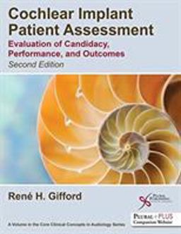 Cochlear Implant Patient Assessment Evaluation of Candidacy, Performance, and Outcomes, Second Edition 2nd 9781635501285 Front Cover