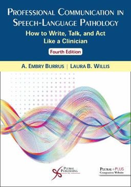 Professional Communication in Speech-Language Pathology How to Write, Talk, and Act Like a Clinician, Fourth Edition 4th 9781635501681 Front Cover