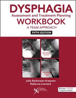 Dysphagia Assessment and Treatment Planning Workbook A Team Approach  9781635504965 Front Cover