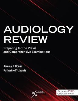 Comprehensive Review of Audiology: Preparation for the Audiology Praxis and Comprehensive Examinations