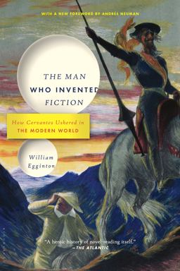 Man Who Invented Fiction How Cervantes Ushered in the Modern World  9781635570243 Front Cover