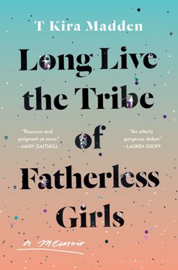 Long Live the Tribe of Fatherless Girls A Memoir  9781635571851 Front Cover