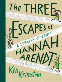 Three Escapes of Hannah Arendt A Tyranny of Truth  9781635571882 Front Cover