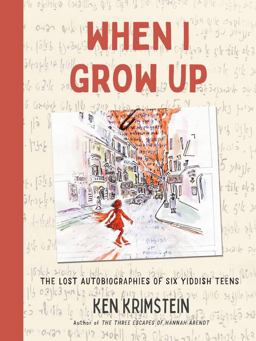When I Grow Up The Lost Autobiographies of Six Yiddish Teenagers  9781635573701 Front Cover