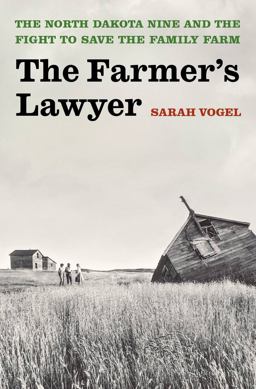Farmer's Lawyer The North Dakota Nine and the Fight to Save the Family Farm  9781635575262 Front Cover