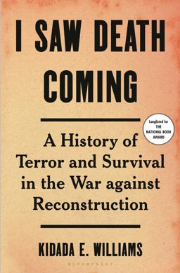 I Saw Death Coming A History of Terror and Survival in the War Against Reconstruction  9781635576634 Front Cover