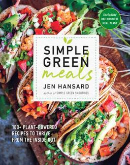 Simple Green Meals 100+ Plant-Powered Recipes to Thrive from the Inside Out: a Cookbook  9781635650099 Front Cover