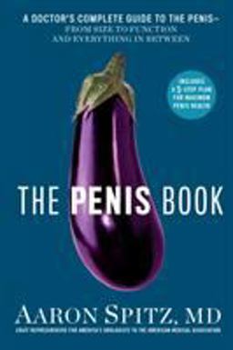 Penis Book A Doctor's Complete Guide to the Penis--From Size to Function and Everything in Between  9781635650297 Front Cover