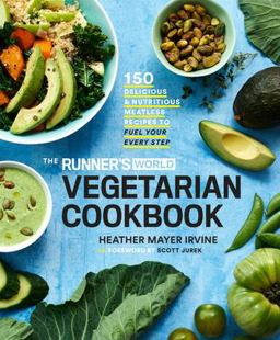 Runner's World Vegetarian Cookbook 150 Delicious and Nutritious Meatless Recipes to Fuel Your Every Step  9781635650617 Front Cover