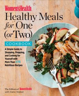 Women's Health Healthy Meals for One (or Two) Cookbook A Simple Guide to Shopping, Prepping, and Cooking for Yourself with 175 Nutritious Recipes  9781635650853 Front Cover