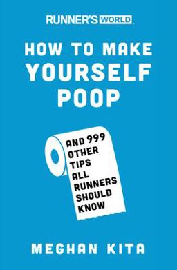Runner's World How to Make Yourself Poop And 999 Other Tips All Runners Should Know  9781635651836 Front Cover