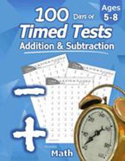 Humble Math - 100 Days of Timed Tests Addition and Subtraction: Ages 5-8, Math Drills, Digits 0-20, Reproducible Practice Problems  9781635783001 Front Cover