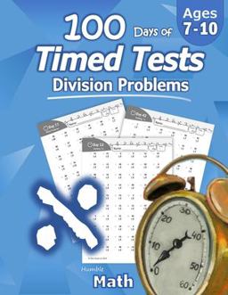 Humble Math - 100 Days of Timed Tests Division: Ages 8-10, Math Drills, Digits 0-12, Reproducible Practice Problems, Grades 3-5, KS1 1st 9781635783049 Front Cover