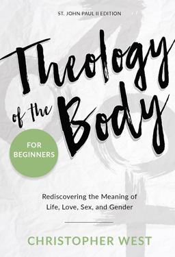 Theology of the Body for Beginners Rediscovering the Meaning of Life, Love, Sex, and Gender  9781635820072 Front Cover