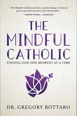 Mindful Catholic Finding God One Moment at a Time  9781635820171 Front Cover