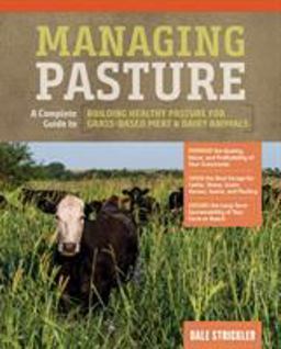 Managing Pasture A Complete Guide to Building Healthy Pasture for Grass-Based Meat and Dairy Animals  9781635860702 Front Cover