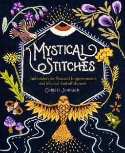 Mystical Stitches Embroidery for Personal Empowerment and Magical Embellishment  9781635863345 Front Cover
