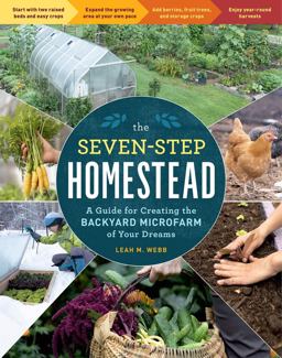 Seven-Step Homestead A Guide for Creating the Backyard Microfarm of Your Dreams  9781635864113 Front Cover