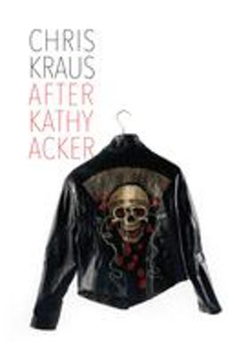 After Kathy Acker After Kathy Acker