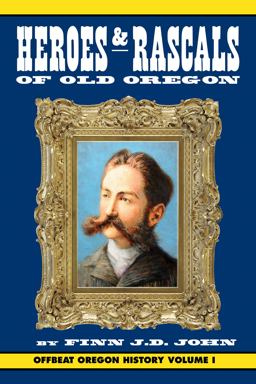 Heroes and Rascals of Old Oregon