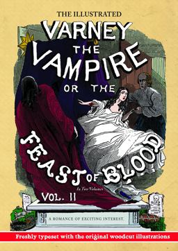 The Illustrated Varney the Vampire; or, the Feast of Blood - in Two Volumes - Volume II The Illustrated Varney the Vampire; or, the Feast of Blood - in Two Volumes - Volume II
