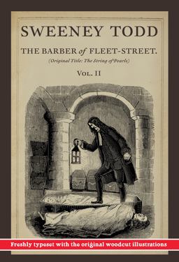 Sweeney Todd, the Barber of Fleet-Street; Vol. II Sweeney Todd, the Barber of Fleet-Street; Vol. II