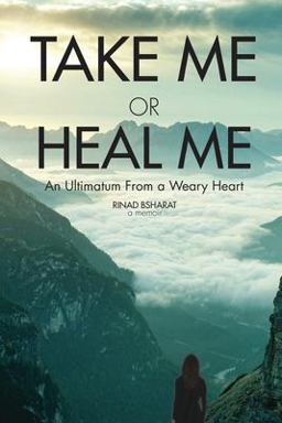 Take Me or Heal Me An Ultimatum from a Weary Heart 1st 9781636181073 Front Cover