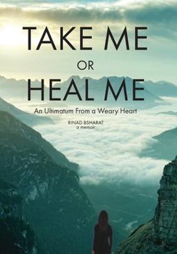 Take Me or Heal Me An Ultimatum from a Weary Heart 1st 9781636181455 Front Cover