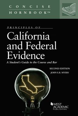 Principles of California and Federal Evidence, a Student's Guide to the Course and Bar