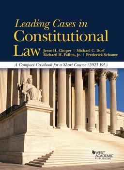 Leading Cases in Constitutional Law, a Compact Casebook for a Short Course 2021